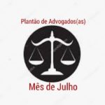 ﻿PLANTÕES DOS ADVOGADOS MÊS DE JULHO/2019